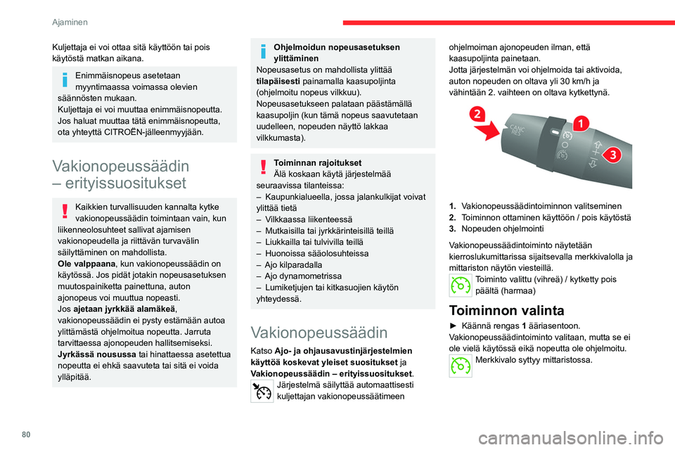 CITROEN JUMPER 2020 Omistajan Käsikirjat (in Finnish) 80
Ajaminen
Kuljettaja ei voi ottaa sitä käyttöön tai pois
käytöstä matkan aikana.
Enimmäisnopeus asetetaan
myyntimaassa voimassa olevien
säännösten mukaan.
Kuljettaja ei voi muuttaa eni CITROEN JUMPER 2020 Omistajan Käsikirjat (in Finnish) 80
Ajaminen
Kuljettaja ei voi ottaa sitä käyttöön tai pois
käytöstä matkan aikana.
Enimmäisnopeus asetetaan
myyntimaassa voimassa olevien
säännösten mukaan.
Kuljettaja ei voi muuttaa eni
