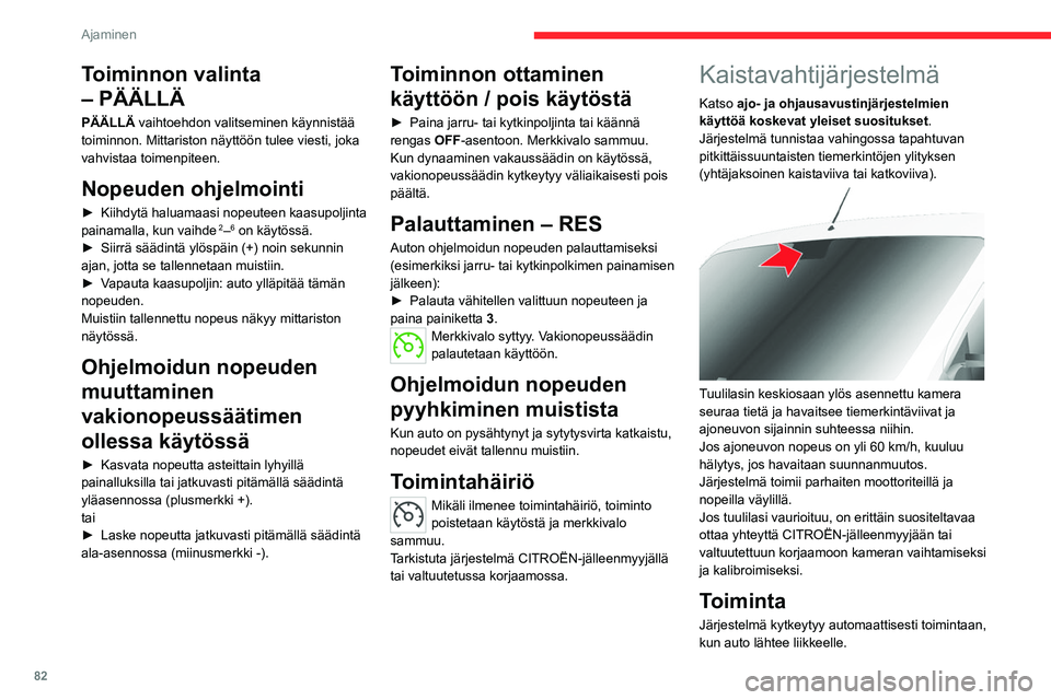 CITROEN JUMPER 2020 Omistajan Käsikirjat (in Finnish) 82
Ajaminen
Toiminnon valinta
– PÄÄLLÄ
PÄÄLLÄ vaihtoehdon valitseminen käynnistää
toiminnon. Mittariston näyttöön tulee viesti, joka
vahvistaa toimenpiteen.
Nopeuden ohjelmointi
►†CITROEN JUMPER 2020 Omistajan Käsikirjat (in Finnish) 82
Ajaminen
Toiminnon valinta
– PÄÄLLÄ
PÄÄLLÄ vaihtoehdon valitseminen käynnistää
toiminnon. Mittariston näyttöön tulee viesti, joka
vahvistaa toimenpiteen.
Nopeuden ohjelmointi
â–ºâ€