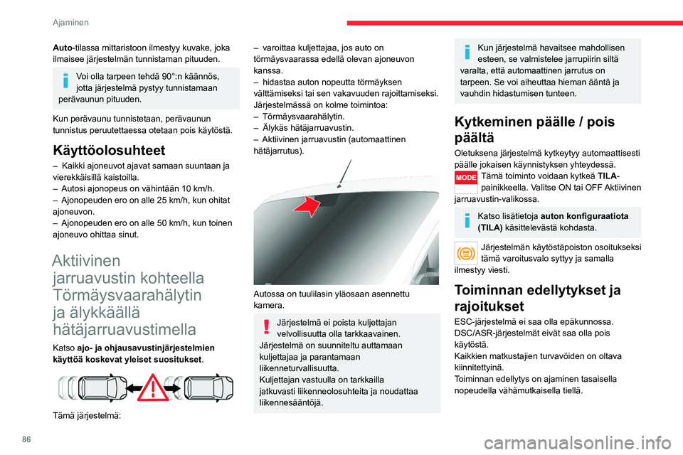 CITROEN JUMPER 2020 Omistajan Käsikirjat (in Finnish) 86
Ajaminen
Auto-tilassa mittaristoon ilmestyy kuvake, joka
ilmaisee järjestelmän tunnistaman pituuden.
Voi olla tarpeen tehdä 90°:n käännös,
jotta järjestelmä pystyy tunnistamaan
peräva CITROEN JUMPER 2020 Omistajan Käsikirjat (in Finnish) 86
Ajaminen
Auto-tilassa mittaristoon ilmestyy kuvake, joka
ilmaisee järjestelmän tunnistaman pituuden.
Voi olla tarpeen tehdä 90°:n käännös,
jotta järjestelmä pystyy tunnistamaan
peräva