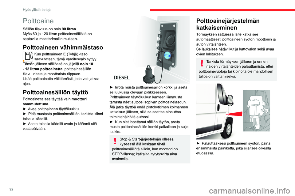 CITROEN JUMPER 2020 Omistajan Käsikirjat (in Finnish) 92
Hyödyllisiä tietoja
► Palauttaaksesi sitten virtalähteen, paina
toista painiketta, joka sijaitsee akkutilassa lattian
alla (minibussi).
Muissa versioissa toinen painike
korvata CITROEN JUMPER 2020 Omistajan Käsikirjat (in Finnish) 92
Hyödyllisiä tietoja
► Palauttaaksesi sitten virtalähteen, paina
toista painiketta, joka sijaitsee akkutilassa lattian
alla (minibussi).
Muissa versioissa toinen painike
korvata