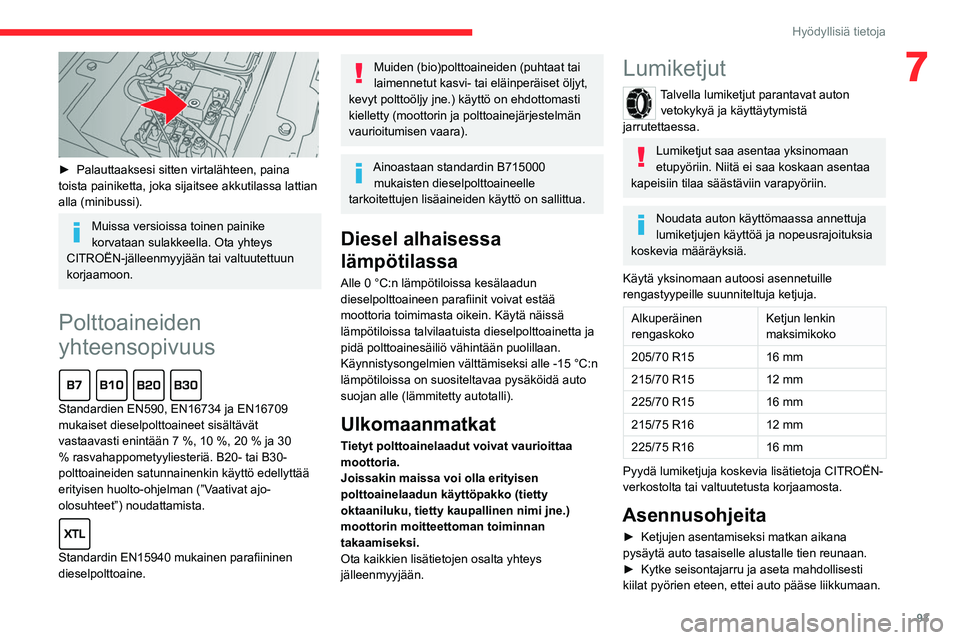 CITROEN JUMPER 2020 Omistajan Käsikirjat (in Finnish) 93
Hyödyllisiä tietoja
7
► Palauttaaksesi sitten virtalähteen, paina
toista painiketta, joka sijaitsee akkutilassa lattian
alla (minibussi).
Muissa versioissa toinen painike
korva CITROEN JUMPER 2020 Omistajan Käsikirjat (in Finnish) 93
Hyödyllisiä tietoja
7
► Palauttaaksesi sitten virtalähteen, paina
toista painiketta, joka sijaitsee akkutilassa lattian
alla (minibussi).
Muissa versioissa toinen painike
korva