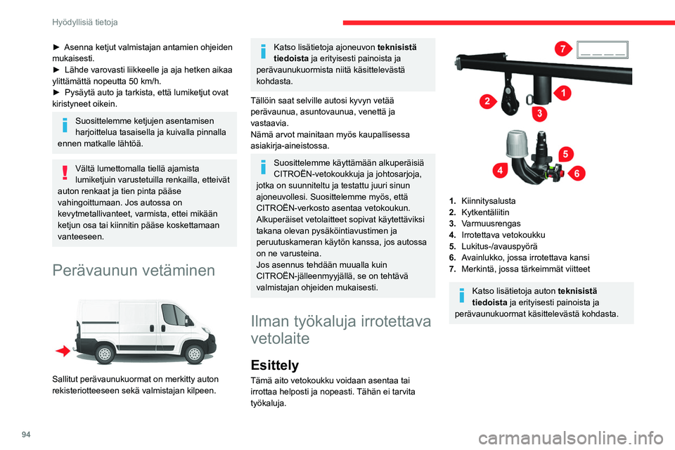 CITROEN JUMPER 2020 Omistajan Käsikirjat (in Finnish) 94
Hyödyllisiä tietoja
A.Lukossa-asento; moletti koskettaa
vetokoukkuun (ei väliä).
B. Auki-asento; moletti ei kosketa vetokoukkuun
(väli noin 5 mm).
Noudata sen maan lainsäädäntöä, joss CITROEN JUMPER 2020 Omistajan Käsikirjat (in Finnish) 94
Hyödyllisiä tietoja
A.Lukossa-asento; moletti koskettaa
vetokoukkuun (ei väliä).
B. Auki-asento; moletti ei kosketa vetokoukkuun
(väli noin 5 mm).
Noudata sen maan lainsäädäntöä, joss