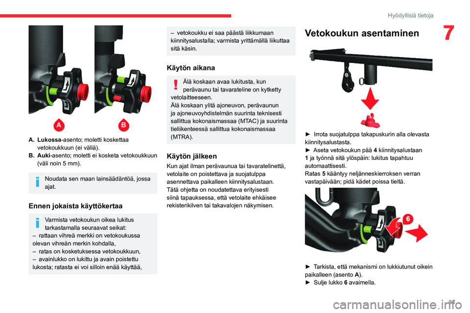 CITROEN JUMPER 2020 Omistajan Käsikirjat (in Finnish) 95
Hyödyllisiä tietoja
7
A.Lukossa-asento; moletti koskettaa
vetokoukkuun (ei väliä).
B. Auki-asento; moletti ei kosketa vetokoukkuun
(väli noin 5 mm).
Noudata sen maan lainsäädäntöä, jo CITROEN JUMPER 2020 Omistajan Käsikirjat (in Finnish) 95
Hyödyllisiä tietoja
7
A.Lukossa-asento; moletti koskettaa
vetokoukkuun (ei väliä).
B. Auki-asento; moletti ei kosketa vetokoukkuun
(väli noin 5 mm).
Noudata sen maan lainsäädäntöä, jo