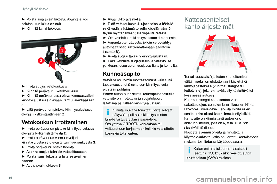 CITROEN JUMPER 2020 Omistajan Käsikirjat (in Finnish) 96
Hyödyllisiä tietoja
Kantojärjestelmää ei voi asentaa
kattoihin H3-korkeusversioissa.
Noudata tarkasti voimassa olevia lakisääteisiä
ehtoja koskien enimmäiskoon mittoja.
Katso lisätietoj CITROEN JUMPER 2020 Omistajan Käsikirjat (in Finnish) 96
Hyödyllisiä tietoja
Kantojärjestelmää ei voi asentaa
kattoihin H3-korkeusversioissa.
Noudata tarkasti voimassa olevia lakisääteisiä
ehtoja koskien enimmäiskoon mittoja.
Katso lisätietoj