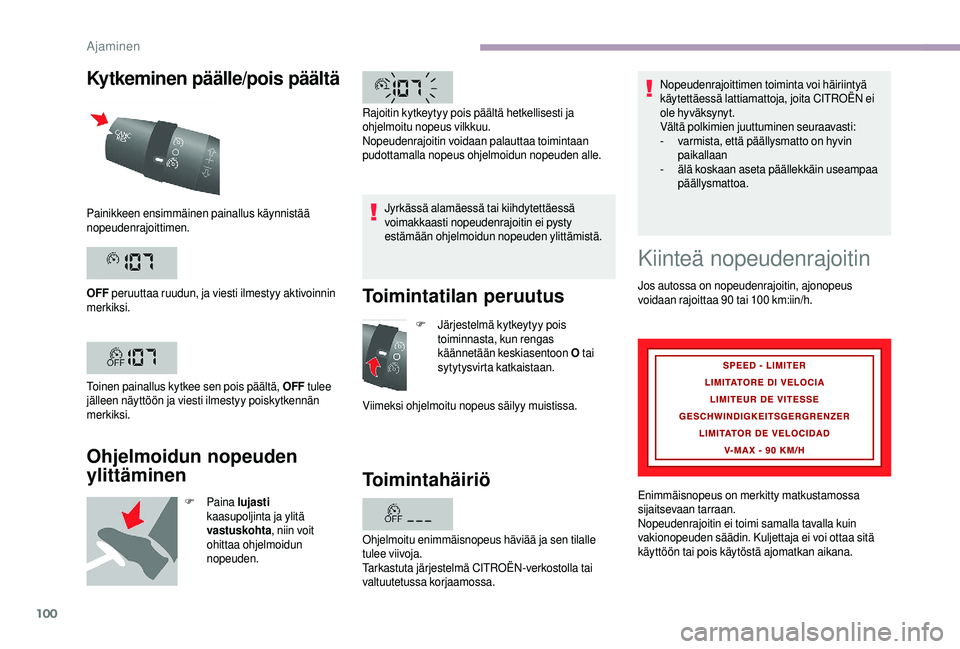 CITROEN JUMPER 2019 Omistajan Käsikirjat (in Finnish) 100
Kytkeminen päälle/pois päältä
Ohjelmoidun nopeuden
ylittäminen
F Paina lujasti
kaasupoljinta ja ylitä
vastuskohta , niin voit
ohittaa ohjelmoidun
nopeuden. Jyrkässä alamäessä tai k CITROEN JUMPER 2019 Omistajan Käsikirjat (in Finnish) 100
Kytkeminen päälle/pois päältä
Ohjelmoidun nopeuden
ylittäminen
F Paina lujasti
kaasupoljinta ja ylitä
vastuskohta , niin voit
ohittaa ohjelmoidun
nopeuden. Jyrkässä alamäessä tai k