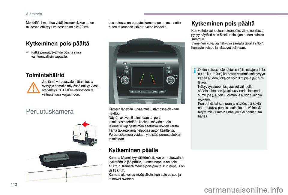 CITROEN JUMPER 2019  Omistajan Käsikirjat (in Finnish) 112
Kytkeminen pois päältä
F Kytke peruutusvaihde pois ja siirrä vaihteenvalitsin vapaalle.
Toimintahäiriö
Jos tämä varoitusvalo mittaristossa 
syttyy ja samalla näytössä näkyy viesti, 
ot