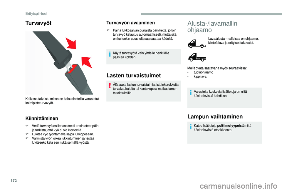 CITROEN JUMPER 2019 Omistajan Käsikirjat (in Finnish) 172
Tu r v a v y ö t
Kiinnittäminen
F Vedä turvavyö esille tasaisesti ensin eteenpäin ja tarkista, että vyö ei ole kierteellä.
F
L
ukitse vyö työntämällä salpa lukkopesään.
F
V
armi CITROEN JUMPER 2019 Omistajan Käsikirjat (in Finnish) 172
Tu r v a v y ö t
Kiinnittäminen
F Vedä turvavyö esille tasaisesti ensin eteenpäin ja tarkista, että vyö ei ole kierteellä.
F
L
ukitse vyö työntämällä salpa lukkopesään.
F
V
armi