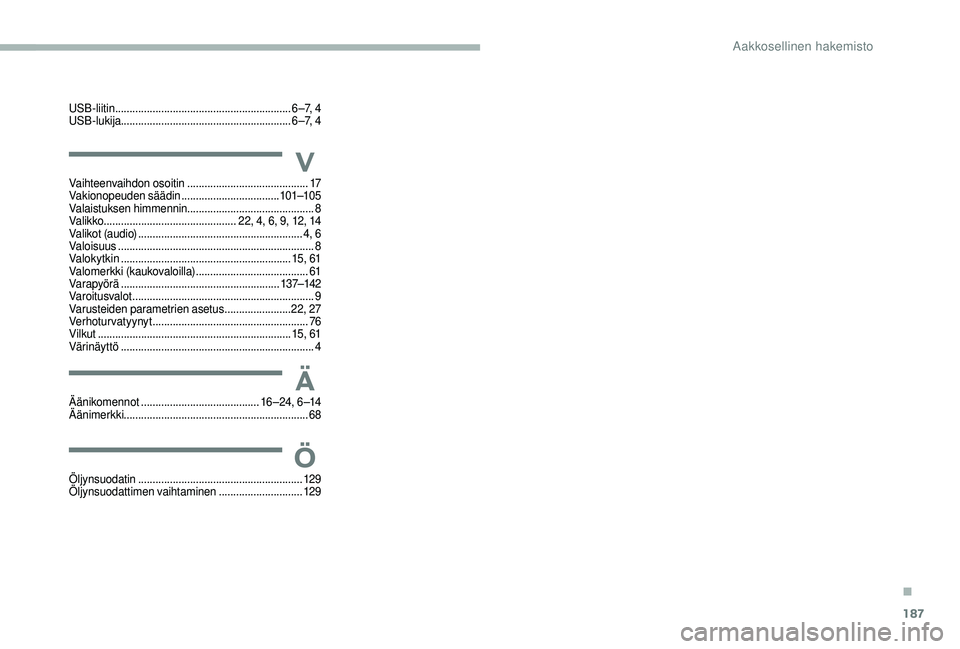 CITROEN JUMPER 2019  Omistajan Käsikirjat (in Finnish) 187
V
Ä
Ö
Vaihteenvaihdon osoitin .......................................... 17
Vakionopeuden säädin .................................. 10
1–105
Valaistuksen himmennin ..........................