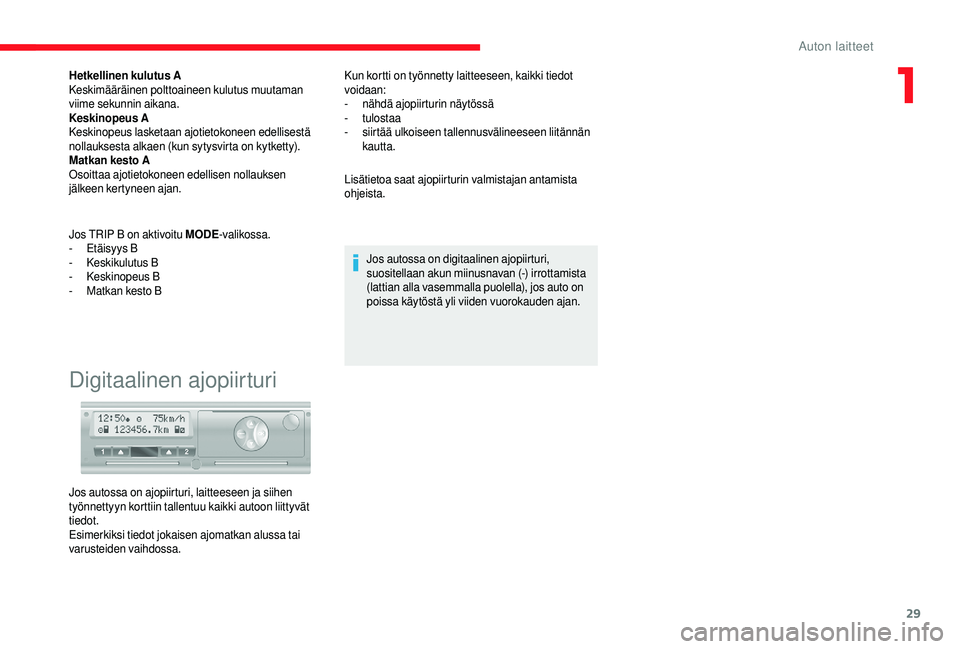 CITROEN JUMPER 2019 Omistajan Käsikirjat (in Finnish) 29
Hetkellinen kulutus A
Keskimääräinen polttoaineen kulutus muutaman
viime sekunnin aikana.
Keskinopeus A
Keskinopeus lasketaan ajotietokoneen edellisestä
nollauksesta alkaen (kun sytysvirta on CITROEN JUMPER 2019 Omistajan Käsikirjat (in Finnish) 29
Hetkellinen kulutus A
Keskimääräinen polttoaineen kulutus muutaman
viime sekunnin aikana.
Keskinopeus A
Keskinopeus lasketaan ajotietokoneen edellisestä
nollauksesta alkaen (kun sytysvirta on