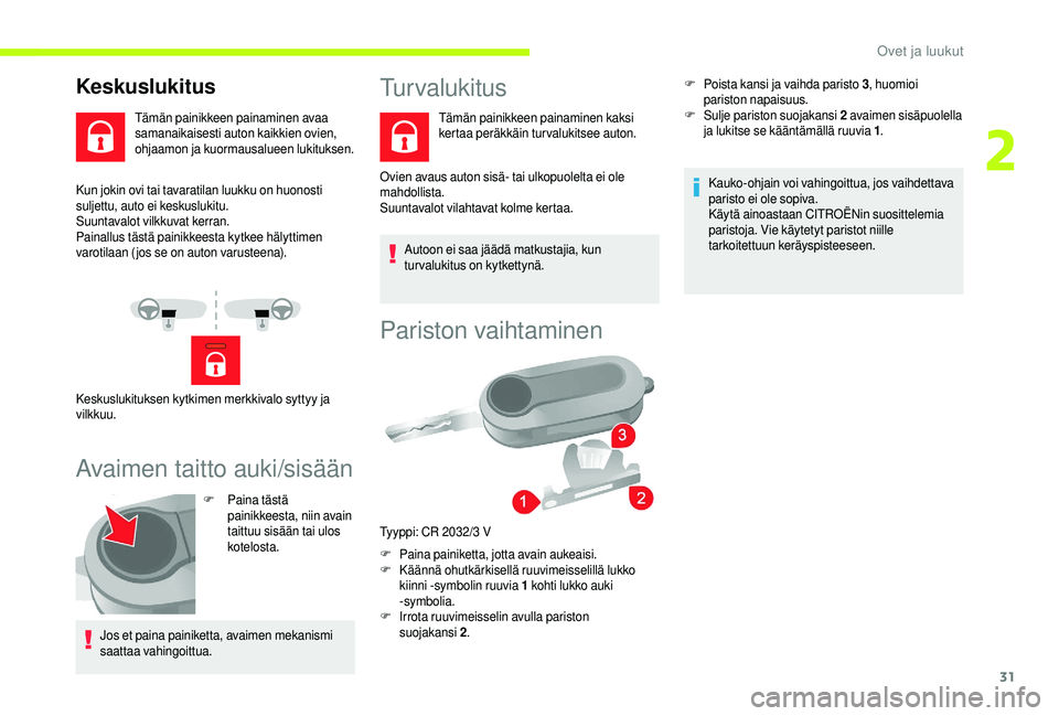 CITROEN JUMPER 2019 Omistajan Käsikirjat (in Finnish) 31
Kun jokin ovi tai tavaratilan luukku on huonosti
suljettu, auto ei keskuslukitu.
Suuntavalot vilkkuvat kerran.
Painallus tästä painikkeesta kytkee hälyttimen
varotilaan (jos se on auton varust CITROEN JUMPER 2019 Omistajan Käsikirjat (in Finnish) 31
Kun jokin ovi tai tavaratilan luukku on huonosti
suljettu, auto ei keskuslukitu.
Suuntavalot vilkkuvat kerran.
Painallus tästä painikkeesta kytkee hälyttimen
varotilaan (jos se on auton varust