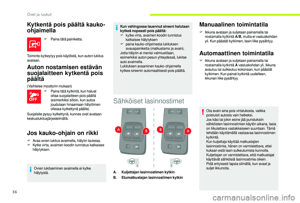 CITROEN JUMPER 2019 Omistajan Käsikirjat (in Finnish) 36
Kytkentä pois päältä kauko-
ohjaimella
F Paina tätä painiketta.
Auton nostamisen estävän
suojalaitteen kytkentä pois
päältä
F Paina tätä kytkintä, kun haluat ottaa suojalaitteen po CITROEN JUMPER 2019 Omistajan Käsikirjat (in Finnish) 36
Kytkentä pois päältä kauko-
ohjaimella
F Paina tätä painiketta.
Auton nostamisen estävän
suojalaitteen kytkentä pois
päältä
F Paina tätä kytkintä, kun haluat ottaa suojalaitteen po