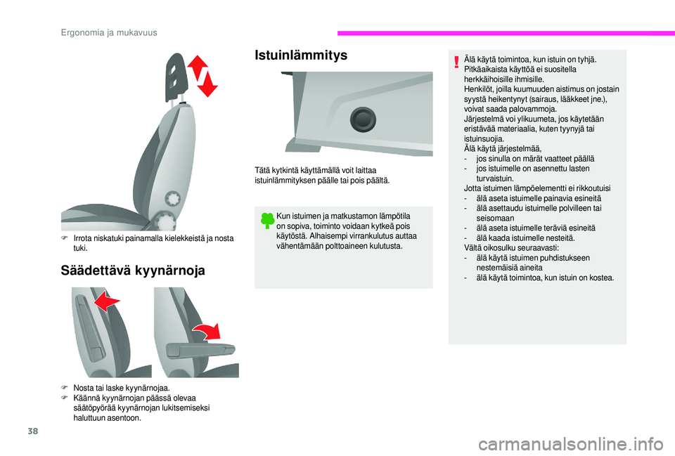 CITROEN JUMPER 2019 Omistajan Käsikirjat (in Finnish) 38
Säädettävä kyynärnojaIstuinlämmitys
Kun istuimen ja matkustamon lämpötila
on sopiva, toiminto voidaan kytkeä pois
käytöstä. Alhaisempi virrankulutus auttaa
vähentämään polttoaine CITROEN JUMPER 2019 Omistajan Käsikirjat (in Finnish) 38
Säädettävä kyynärnojaIstuinlämmitys
Kun istuimen ja matkustamon lämpötila
on sopiva, toiminto voidaan kytkeä pois
käytöstä. Alhaisempi virrankulutus auttaa
vähentämään polttoaine