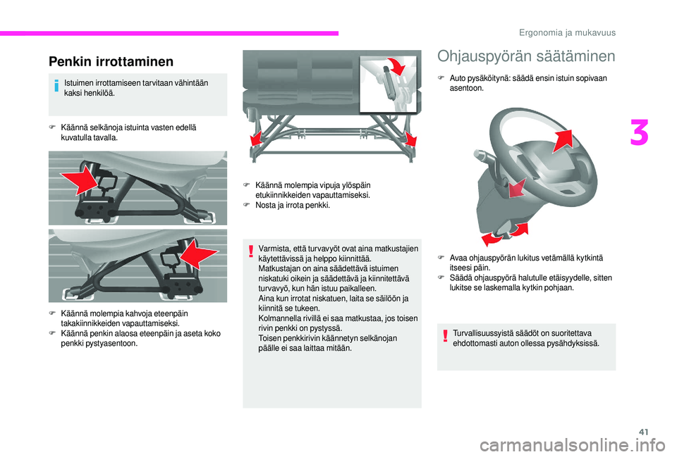 CITROEN JUMPER 2019  Omistajan Käsikirjat (in Finnish) 41
Penkin irrottaminen
Istuimen irrottamiseen tarvitaan vähintään 
kaksi henkilöä.
F
 K

äännä selkänoja istuinta vasten edellä 
kuvatulla tavalla.
Varmista, että tur vavyöt ovat aina matk