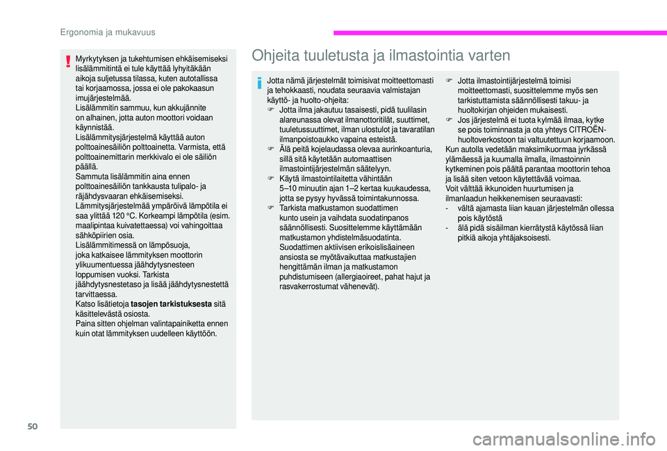 CITROEN JUMPER 2019 Omistajan Käsikirjat (in Finnish) 50
Myrkytyksen ja tukehtumisen ehkäisemiseksi
lisälämmitintä ei tule käyttää lyhyitäkään
aikoja suljetussa tilassa, kuten autotallissa
tai korjaamossa, jossa ei ole pakokaasun
imujärjes CITROEN JUMPER 2019 Omistajan Käsikirjat (in Finnish) 50
Myrkytyksen ja tukehtumisen ehkäisemiseksi
lisälämmitintä ei tule käyttää lyhyitäkään
aikoja suljetussa tilassa, kuten autotallissa
tai korjaamossa, jossa ei ole pakokaasun
imujärjes