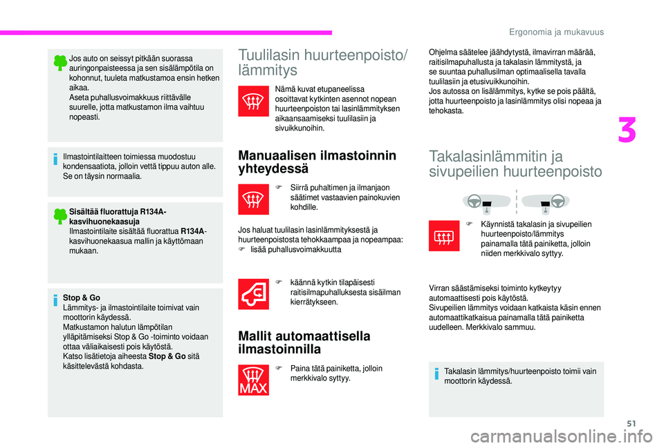 CITROEN JUMPER 2019 Omistajan Käsikirjat (in Finnish) 51
Jos auto on seissyt pitkään suorassa
auringonpaisteessa ja sen sisälämpötila on
kohonnut, tuuleta matkustamoa ensin hetken
aikaa.
Aseta puhallusvoimakkuus riittävälle
suurelle, jotta mat CITROEN JUMPER 2019 Omistajan Käsikirjat (in Finnish) 51
Jos auto on seissyt pitkään suorassa
auringonpaisteessa ja sen sisälämpötila on
kohonnut, tuuleta matkustamoa ensin hetken
aikaa.
Aseta puhallusvoimakkuus riittävälle
suurelle, jotta mat