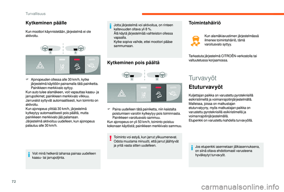 CITROEN JUMPER 2019 Omistajan Käsikirjat (in Finnish) 72
Tu r v a v y ö t
Etuturvavyöt
Kuljettajan paikka on varustettu pyroteknisillä
esikiristimellä ja voimanrajoitinjärjestelmällä.
Malleissa, joissa on matkustajan
etuturvatyyny, myös matkust CITROEN JUMPER 2019 Omistajan Käsikirjat (in Finnish) 72
Tu r v a v y ö t
Etuturvavyöt
Kuljettajan paikka on varustettu pyroteknisillä
esikiristimellä ja voimanrajoitinjärjestelmällä.
Malleissa, joissa on matkustajan
etuturvatyyny, myös matkust