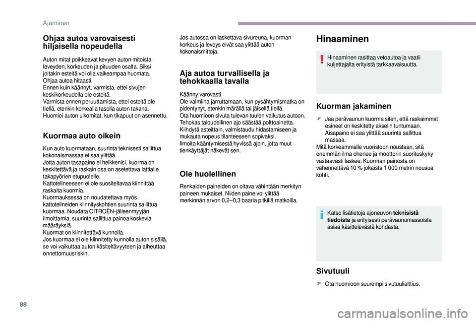 CITROEN JUMPER 2019 Omistajan Käsikirjat (in Finnish) 88
Ohjaa autoa varovaisesti
hiljaisella nopeudella
Auton mitat poikkeavat kevyen auton mitoista
leveyden, korkeuden ja pituuden osalta. Siksi
joitakin esteitä voi olla vaikeampaa huomata.
Ohjaa au CITROEN JUMPER 2019 Omistajan Käsikirjat (in Finnish) 88
Ohjaa autoa varovaisesti
hiljaisella nopeudella
Auton mitat poikkeavat kevyen auton mitoista
leveyden, korkeuden ja pituuden osalta. Siksi
joitakin esteitä voi olla vaikeampaa huomata.
Ohjaa au