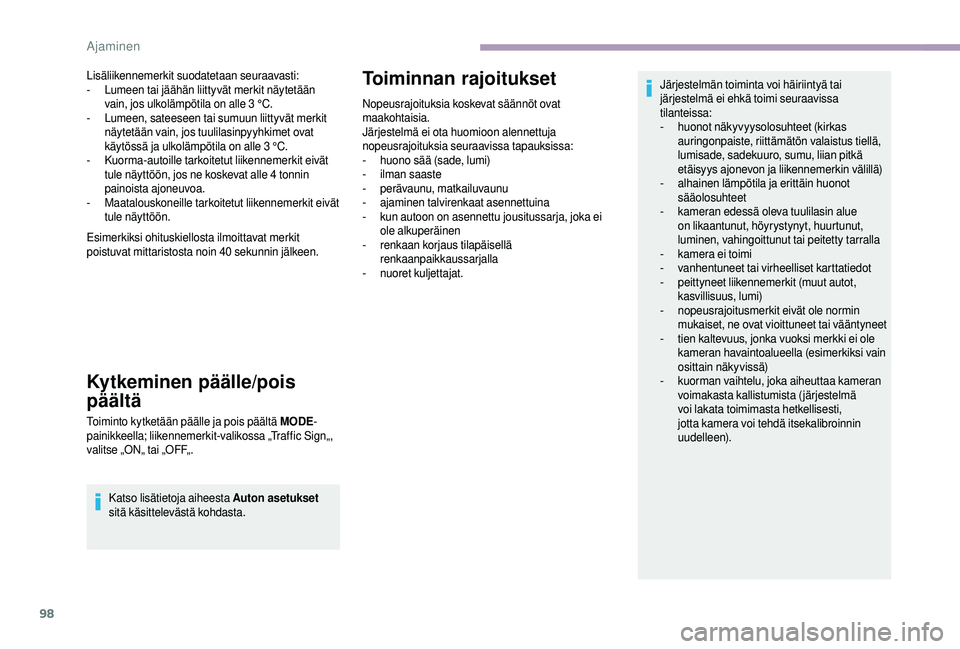 CITROEN JUMPER 2019 Omistajan Käsikirjat (in Finnish) 98
Lisäliikennemerkit suodatetaan seuraavasti:
- Lumeen tai jäähän liittyvät merkit näytetään
vain, jos ulkolämpötila on alle 3
°C.
-
L
umeen, sateeseen tai sumuun liittyvät merkit
CITROEN JUMPER 2019 Omistajan Käsikirjat (in Finnish) 98
Lisäliikennemerkit suodatetaan seuraavasti:
- Lumeen tai jäähän liittyvät merkit näytetään
vain, jos ulkolämpötila on alle 3
°C.
-
L
umeen, sateeseen tai sumuun liittyvät merkit