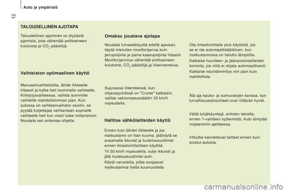 CITROEN JUMPER 2017 Omistajan Käsikirjat (in Finnish) 12
Auto ja ympäristö
Jumper_fi_Chap01_vue-ensemble_ed01-2016
tAlOUDElliNEN AJOtAPA
V
aihteiston optimaalinen käyttö
Manuaalivaihteistolla, lähde liikkeelle
hitaasti ja kytke heti isommalle vai CITROEN JUMPER 2017 Omistajan Käsikirjat (in Finnish) 12
Auto ja ympäristö
Jumper_fi_Chap01_vue-ensemble_ed01-2016
tAlOUDElliNEN AJOtAPA
V
aihteiston optimaalinen käyttö
Manuaalivaihteistolla, lähde liikkeelle
hitaasti ja kytke heti isommalle vai