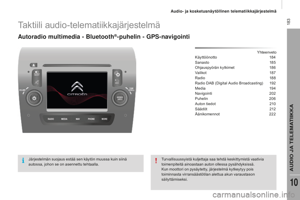 CITROEN JUMPER 2016 Omistajan Käsikirjat (in Finnish) 183
jumper_fi_Chap10a_Autoradio-Fiat-tactile-1_ed01-2015
Taktiili audio-telematiikkajärjestelmä
Autoradio multimedia - Bluetooth®-puhelin - GPs-navigointi
Yhteenveto
Käyttöönotto 1 84
Sanasto
CITROEN JUMPER 2016 Omistajan Käsikirjat (in Finnish) 183
jumper_fi_Chap10a_Autoradio-Fiat-tactile-1_ed01-2015
Taktiili audio-telematiikkajärjestelmä
Autoradio multimedia - Bluetooth®-puhelin - GPs-navigointi
Yhteenveto
Käyttöönotto 1 84
Sanasto