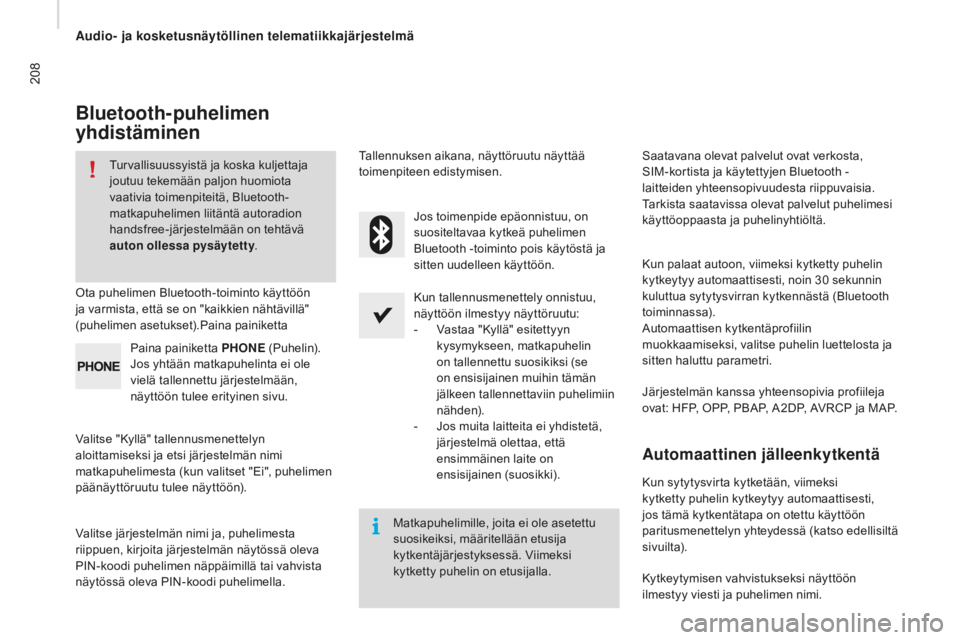 CITROEN JUMPER 2016  Omistajan Käsikirjat (in Finnish) 208
jumper_fi_Chap10a_Autoradio-Fiat-tactile-1_ed01-2015
Bluetooth-puhelimen 
yhdistäminen
Turvallisuussyistä ja koska kuljettaja 
joutuu tekemään paljon huomiota 
vaativia toimenpiteitä, Bluetoo