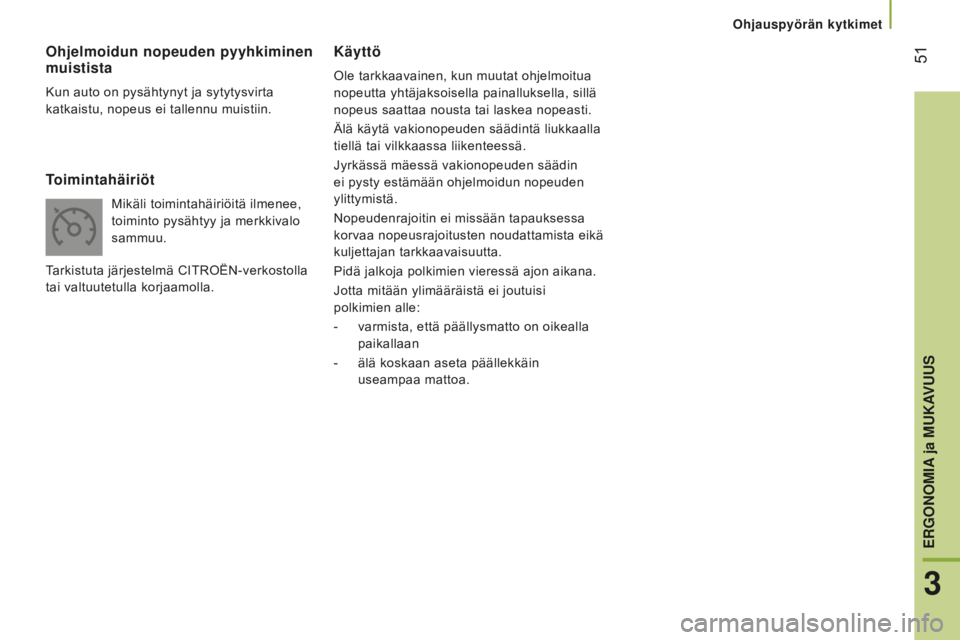 CITROEN JUMPER 2016 Omistajan Käsikirjat (in Finnish) 51
jumper_fi_Chap03_Ergo-et-confort_ed01-2015
Käyttö
Ole tarkkaavainen, kun muutat ohjelmoitua
nopeutta yhtäjaksoisella painalluksella, sillä
nopeus saattaa nousta tai laskea nopeasti.
Älä kà CITROEN JUMPER 2016 Omistajan Käsikirjat (in Finnish) 51
jumper_fi_Chap03_Ergo-et-confort_ed01-2015
Käyttö
Ole tarkkaavainen, kun muutat ohjelmoitua
nopeutta yhtäjaksoisella painalluksella, sillä
nopeus saattaa nousta tai laskea nopeasti.
Älä kÃ