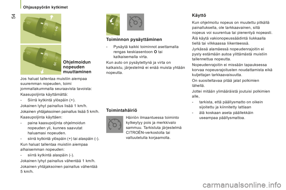 CITROEN JUMPER 2016 Omistajan Käsikirjat (in Finnish) 54
jumper_fi_Chap03_Ergo-et-confort_ed01-2015
Jos haluat tallentaa muistiin aiempaa
suuremman nopeuden, toimi
jommallakummalla seuraavista tavoista:
Kaasupoljinta käyttämättä:
-
Siirrä kytkin CITROEN JUMPER 2016 Omistajan Käsikirjat (in Finnish) 54
jumper_fi_Chap03_Ergo-et-confort_ed01-2015
Jos haluat tallentaa muistiin aiempaa
suuremman nopeuden, toimi
jommallakummalla seuraavista tavoista:
Kaasupoljinta käyttämättä:
-
Siirrä kytkin