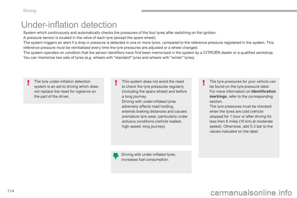 Citroen C4 AIRCROSS RHD 2017 1.G Owners Manual 114
The tyre under-inflation detection 
system is an aid to driving which does 
not replace the need for vigilance on 
the part of the driver.
Under-inflation detection
System which continuously and a