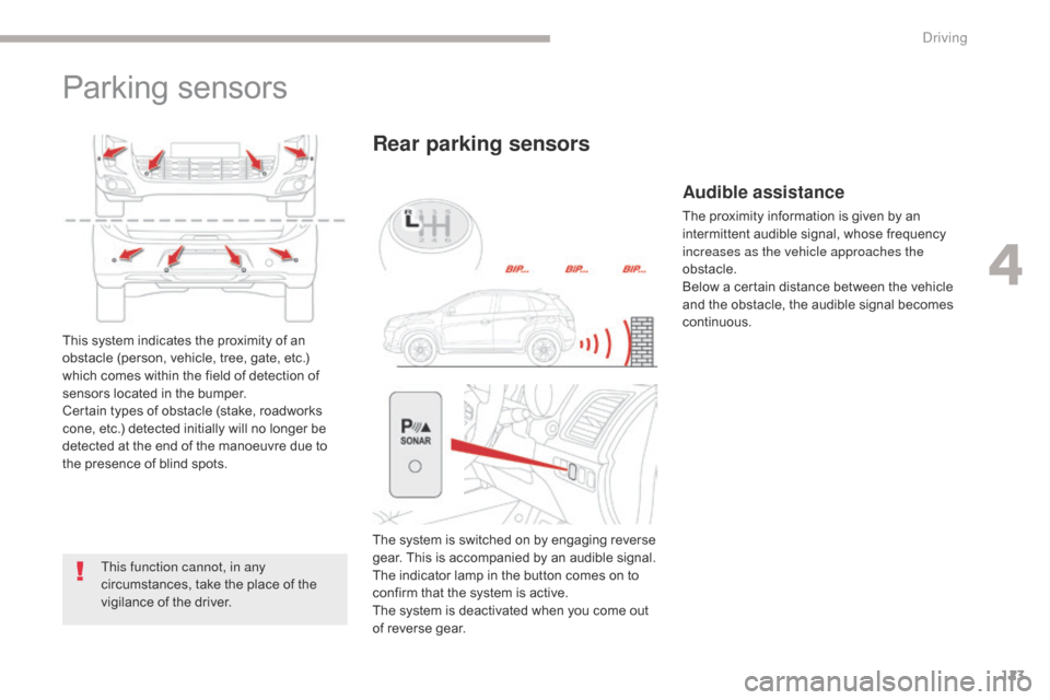 Citroen C4 AIRCROSS RHD 2017 1.G User Guide 123
Parking sensors
This function cannot, in any
circumstances, take the place of the
vigilance of the driver.
Rear parking sensors
This system indicates the proximity of an
obstacle (person, vehic Citroen C4 AIRCROSS RHD 2017 1.G User Guide 123
Parking sensors
This function cannot, in any
circumstances, take the place of the
vigilance of the driver.
Rear parking sensors
This system indicates the proximity of an
obstacle (person, vehic