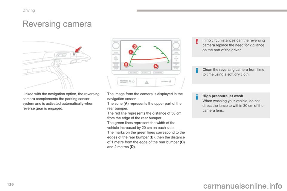 Citroen C4 AIRCROSS RHD 2017 1.G User Guide 126
Reversing camera
Linked with the navigation option, the reversing
camera complements the parking sensor
system and is activated automatically when
reverse gear is engaged.The image from the cam Citroen C4 AIRCROSS RHD 2017 1.G User Guide 126
Reversing camera
Linked with the navigation option, the reversing
camera complements the parking sensor
system and is activated automatically when
reverse gear is engaged.The image from the cam