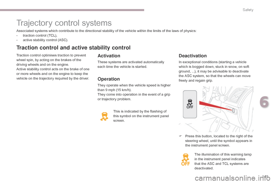 Citroen C4 AIRCROSS RHD 2017 1.G Owners Manual 145
Associated systems which contribute to the directional stability of the vehicle within the limits of the laws of physics:
- t raction control (TCL),
-
 
a
 ctive stability control (ASC).
Traction 
