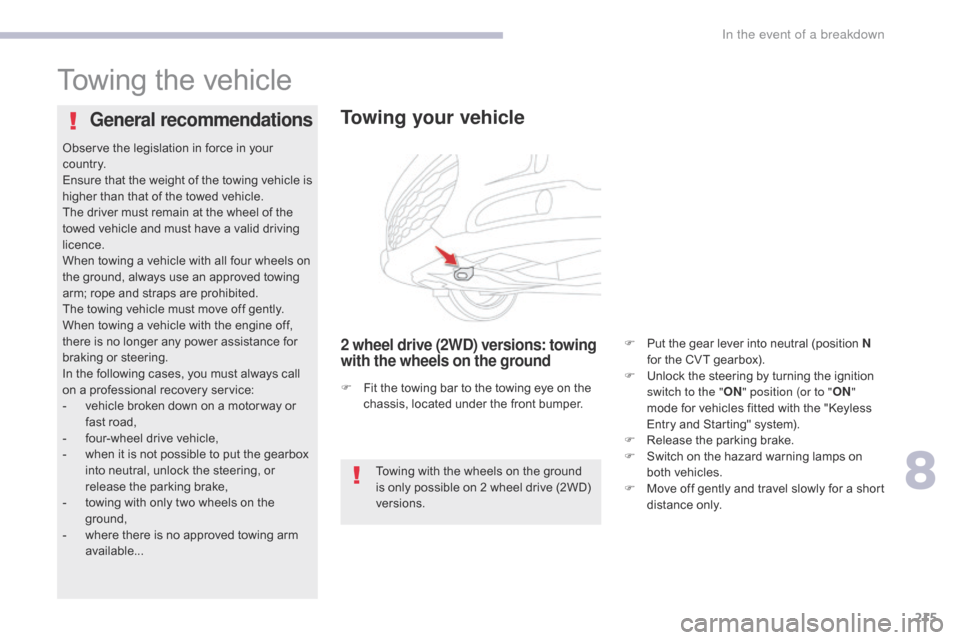 Citroen C4 AIRCROSS RHD 2017 1.G Repair Manual 215
Towing the vehicle
Towing your vehicle
2 wheel drive (2WD) versions: towing
with the wheels on the ground
General recommendations
Towing with the wheels on the ground
is only possible on 2 wheel Citroen C4 AIRCROSS RHD 2017 1.G Repair Manual 215
Towing the vehicle
Towing your vehicle
2 wheel drive (2WD) versions: towing
with the wheels on the ground
General recommendations
Towing with the wheels on the ground
is only possible on 2 wheel
