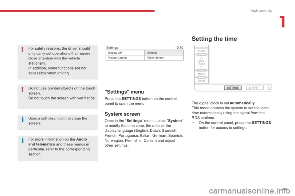 Citroen C4 AIRCROSS RHD 2017 1.G Owners Manual 49
System screen
Once in the "Settings" menu, select " System" 
to modify the time zone, the units or the 
display language (English, Dutch, Swedish, 
French, Portuguese, Italian, German, Spanish, 
No