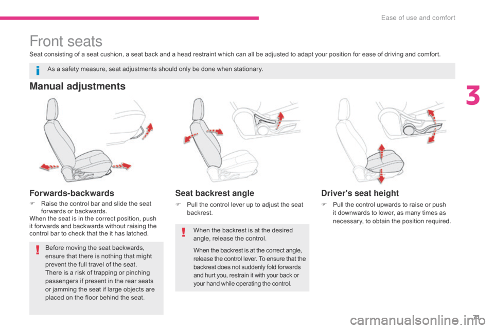 Citroen C4 AIRCROSS RHD 2017 1.G Manual PDF 71
Front seats
Manual adjustments
Forwards-backwards
F Raise the control bar and slide the seat for wards or backwards.
When the seat is in the correct position, push 
it for wards and backwards witho