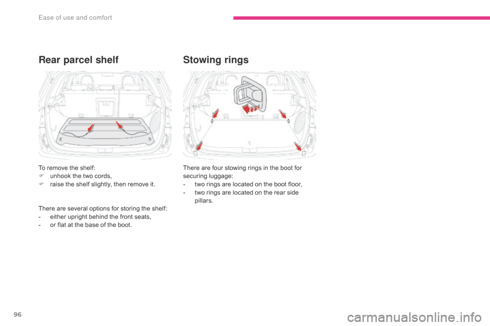 Citroen C4 AIRCROSS RHD 2017 1.G Owners Manual 96
Rear parcel shelfStowing rings
There are four stowing rings in the boot for 
securing luggage:
-
 
t
 wo rings are located on the boot floor,
-
 
t
 wo rings are located on the rear side 
pillars.
