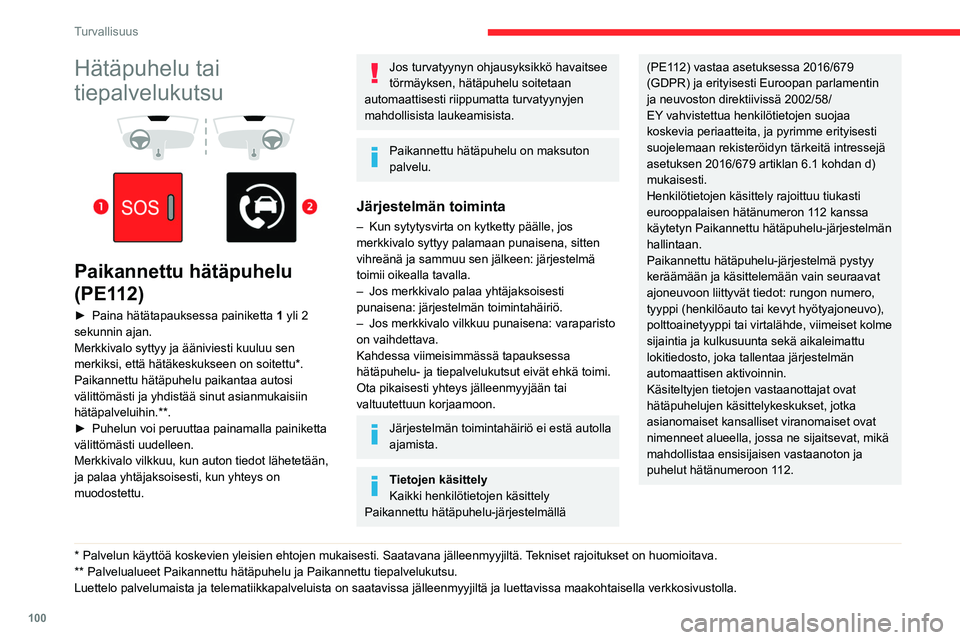 CITROEN JUMPER SPACETOURER 2021 Omistajan Käsikirjat (in Finnish) 100
Turvallisuus
Hätäpuhelu tai
tiepalvelukutsu
Paikannettu hätäpuhelu
(PE112)
► Paina hätätapauksessa painiketta 1 yli 2
sekunnin ajan.
Merkkivalo syttyy ja ääniviesti CITROEN JUMPER SPACETOURER 2021 Omistajan Käsikirjat (in Finnish) 100
Turvallisuus
Hätäpuhelu tai
tiepalvelukutsu
Paikannettu hätäpuhelu
(PE112)
► Paina hätätapauksessa painiketta 1 yli 2
sekunnin ajan.
Merkkivalo syttyy ja ääniviesti