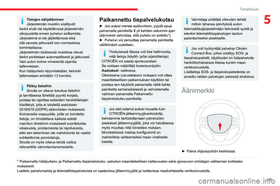 CITROEN JUMPER SPACETOURER 2021 Omistajan Käsikirjat (in Finnish) 101
Turvallisuus
5Tietojen säilyttäminen
Järjestelmän muistiin sisältyvät
tiedot eivät ole käytettävissä järjestelmän
ulkopuolelta ennen puhelun soittamista.
Järjestelmä ei ole jälji CITROEN JUMPER SPACETOURER 2021 Omistajan Käsikirjat (in Finnish) 101
Turvallisuus
5Tietojen säilyttäminen
Järjestelmän muistiin sisältyvät
tiedot eivät ole käytettävissä järjestelmän
ulkopuolelta ennen puhelun soittamista.
Järjestelmä ei ole jälji