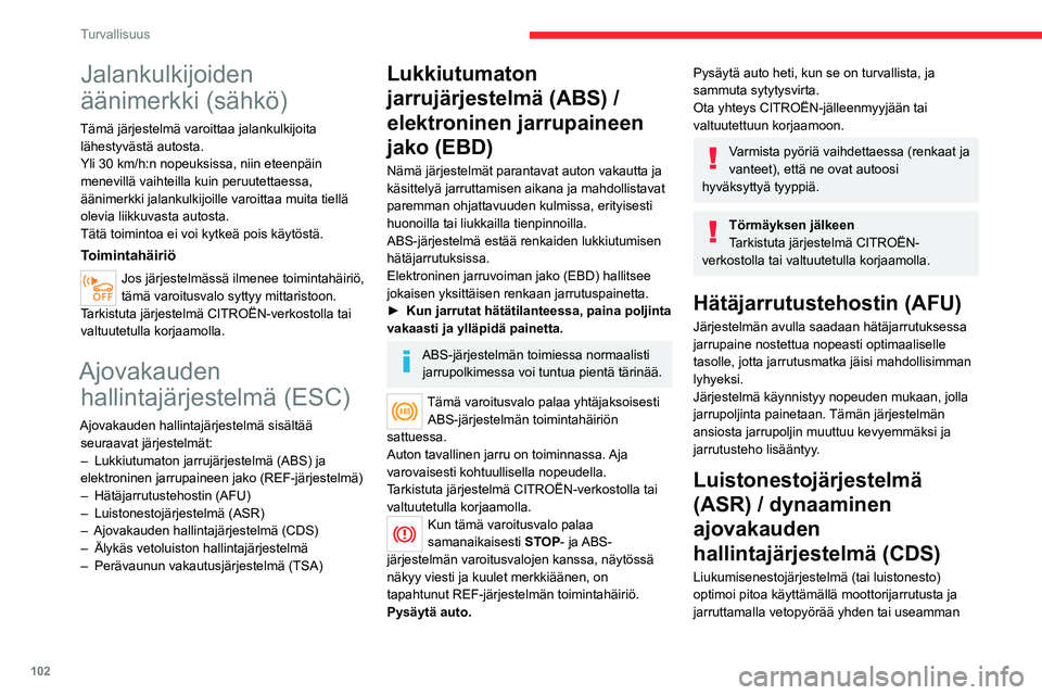 CITROEN JUMPER SPACETOURER 2021 Omistajan Käsikirjat (in Finnish) 102
Turvallisuus
Jalankulkijoiden
äänimerkki (sähkö)
Tämä järjestelmä varoittaa jalankulkijoita lähestyvästä autosta.
Yli 30 km/h:n nopeuksissa, niin eteenpäin
menevillä vaihteilla kuin CITROEN JUMPER SPACETOURER 2021 Omistajan Käsikirjat (in Finnish) 102
Turvallisuus
Jalankulkijoiden
äänimerkki (sähkö)
Tämä järjestelmä varoittaa jalankulkijoita lähestyvästä autosta.
Yli 30 km/h:n nopeuksissa, niin eteenpäin
menevillä vaihteilla kuin