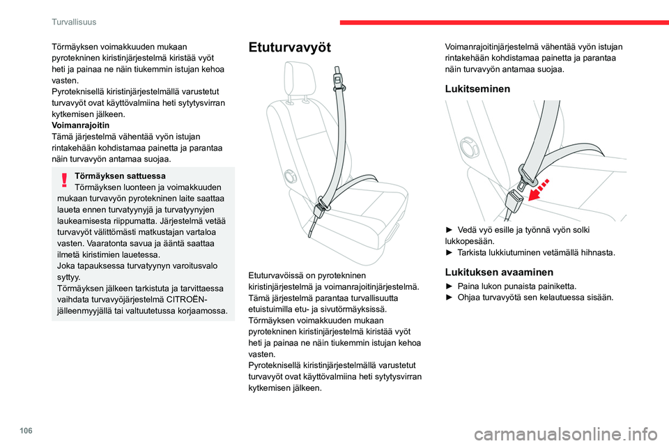 CITROEN JUMPER SPACETOURER 2021 Omistajan Käsikirjat (in Finnish) 106
Turvallisuus
Törmäyksen voimakkuuden mukaan
pyrotekninen kiristinjärjestelmä kiristää vyöt
heti ja painaa ne näin tiukemmin istujan kehoa
vasten.
Pyroteknisellä kiristinjärjestelmäll CITROEN JUMPER SPACETOURER 2021 Omistajan Käsikirjat (in Finnish) 106
Turvallisuus
Törmäyksen voimakkuuden mukaan
pyrotekninen kiristinjärjestelmä kiristää vyöt
heti ja painaa ne näin tiukemmin istujan kehoa
vasten.
Pyroteknisellä kiristinjärjestelmäll