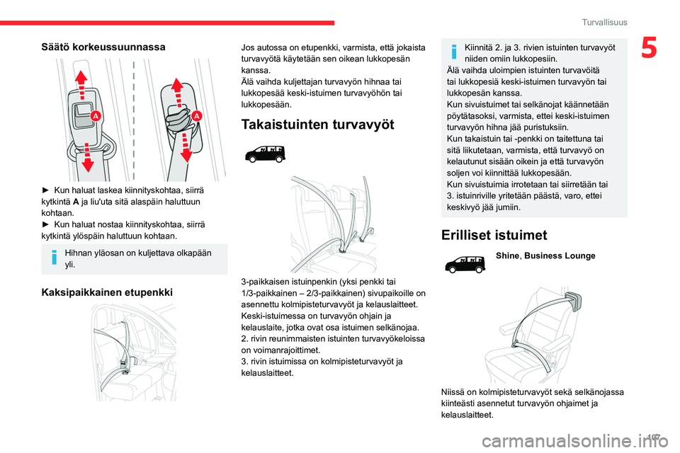 CITROEN JUMPER SPACETOURER 2021 Omistajan Käsikirjat (in Finnish) 107
Turvallisuus
5Säätö korkeussuunnassa
► Kun haluat laskea kiinnityskohtaa, siirrä kytkintä A ja liu'uta sitä alaspäin haluttuun
kohtaan.
► Kun
haluat nost CITROEN JUMPER SPACETOURER 2021 Omistajan Käsikirjat (in Finnish) 107
Turvallisuus
5Säätö korkeussuunnassa
► Kun haluat laskea kiinnityskohtaa, siirrä kytkintä A ja liu'uta sitä alaspäin haluttuun
kohtaan.
► Kun
haluat nost