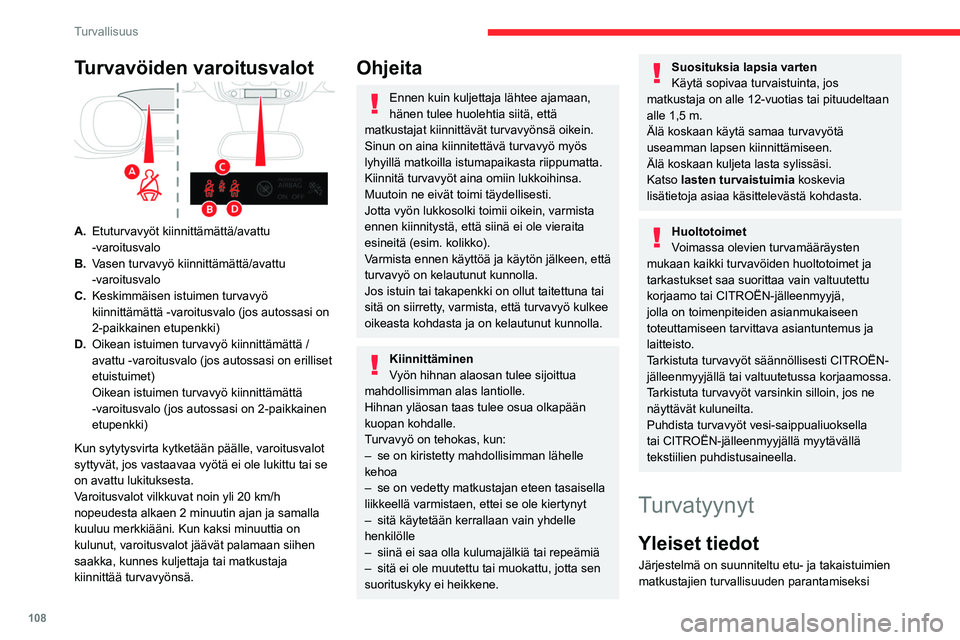 CITROEN JUMPER SPACETOURER 2021 Omistajan Käsikirjat (in Finnish) 108
Turvallisuus
Turvavöiden varoitusvalot
A.Etuturvavyöt kiinnittämättä/avattu
-varoitusvalo
B. Vasen turvavyö kiinnittämättä/avattu
-
varoitusvalo
C. Keskimmäisen istuimen turvavyö
ki CITROEN JUMPER SPACETOURER 2021 Omistajan Käsikirjat (in Finnish) 108
Turvallisuus
Turvavöiden varoitusvalot
A.Etuturvavyöt kiinnittämättä/avattu
-varoitusvalo
B. Vasen turvavyö kiinnittämättä/avattu
-
varoitusvalo
C. Keskimmäisen istuimen turvavyö
ki