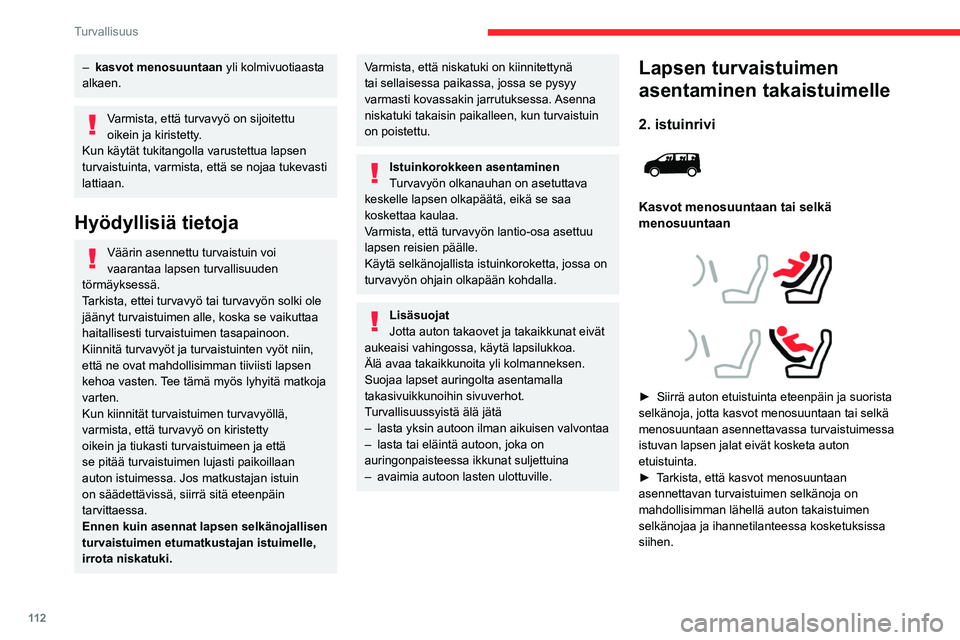 CITROEN JUMPER SPACETOURER 2021 Omistajan Käsikirjat (in Finnish) 11 2
Turvallisuus
– kasvot menosuuntaan yli kolmivuotiaasta
alkaen.
Varmista, että turvavyö on sijoitettu
oikein ja kiristetty.
Kun käytät tukitangolla varustettua lapsen
turvaistuinta, varmi CITROEN JUMPER SPACETOURER 2021 Omistajan Käsikirjat (in Finnish) 11 2
Turvallisuus
– kasvot menosuuntaan yli kolmivuotiaasta
alkaen.
Varmista, että turvavyö on sijoitettu
oikein ja kiristetty.
Kun käytät tukitangolla varustettua lapsen
turvaistuinta, varmi
