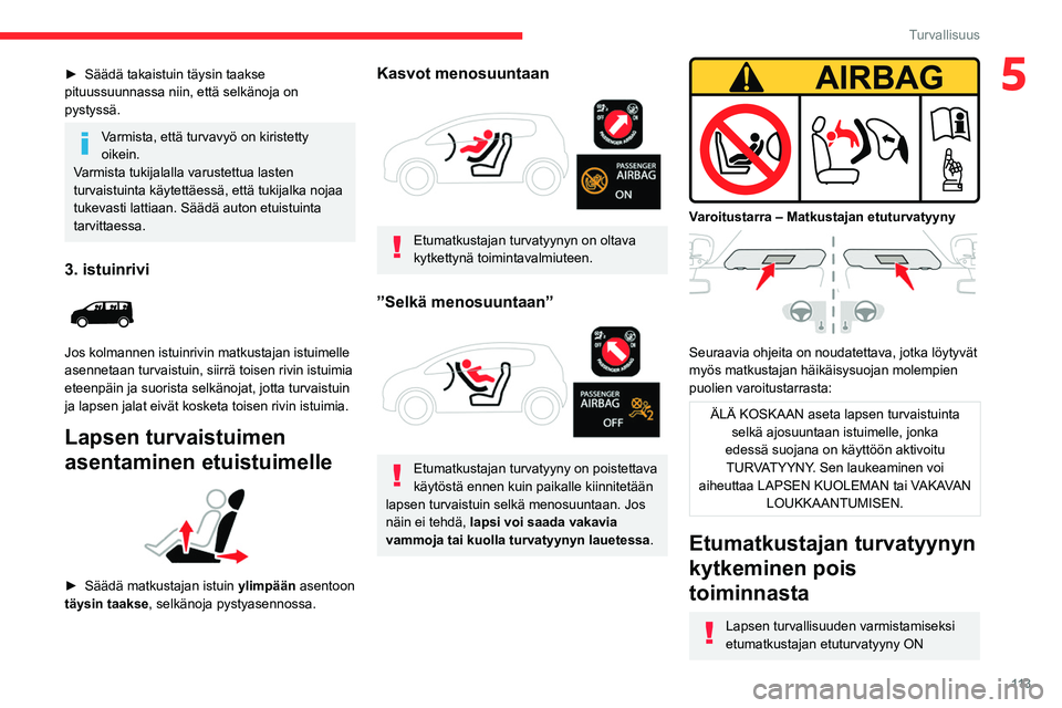 CITROEN JUMPER SPACETOURER 2021 Omistajan Käsikirjat (in Finnish) 11 3
Turvallisuus
5► Säädä takaistuin täysin taakse pituussuunnassa niin, että selkänoja on
pystyssä.
Varmista, että turvavyö on kiristetty
oikein.
Varmista tukijalalla varuste CITROEN JUMPER SPACETOURER 2021 Omistajan Käsikirjat (in Finnish) 11 3
Turvallisuus
5► Säädä takaistuin täysin taakse pituussuunnassa niin, että selkänoja on
pystyssä.
Varmista, että turvavyö on kiristetty
oikein.
Varmista tukijalalla varuste