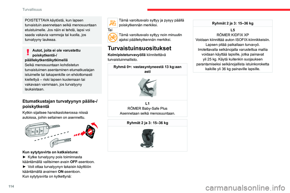 CITROEN JUMPER SPACETOURER 2021 Omistajan Käsikirjat (in Finnish) 11 4
Turvallisuus
POISTETTAVA käytöstä, kun lapsen
turvaistuin asennetaan selkä menosuuntaan
etuistuimelle. Jos näin ei tehdä, lapsi voi
saada vakavia vammoja tai kuolla, jos
turvatyyny lauk CITROEN JUMPER SPACETOURER 2021 Omistajan Käsikirjat (in Finnish) 11 4
Turvallisuus
POISTETTAVA käytöstä, kun lapsen
turvaistuin asennetaan selkä menosuuntaan
etuistuimelle. Jos näin ei tehdä, lapsi voi
saada vakavia vammoja tai kuolla, jos
turvatyyny lauk