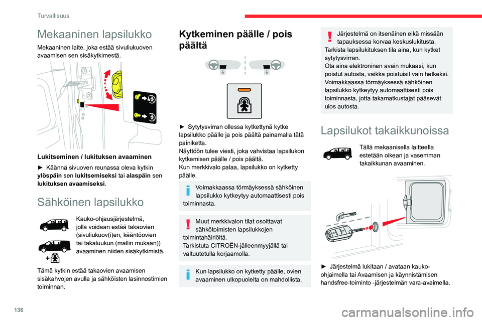 CITROEN JUMPER SPACETOURER 2021 Omistajan Käsikirjat (in Finnish) 136
Turvallisuus
Mekaaninen lapsilukko
Mekaaninen laite, joka estää sivuliukuoven
avaamisen sen sisäkytkimestä.
Lukitseminen / lukituksen avaaminen
► Käännä sivuoven reunassa ol CITROEN JUMPER SPACETOURER 2021 Omistajan Käsikirjat (in Finnish) 136
Turvallisuus
Mekaaninen lapsilukko
Mekaaninen laite, joka estää sivuliukuoven
avaamisen sen sisäkytkimestä.
Lukitseminen / lukituksen avaaminen
► Käännä sivuoven reunassa ol