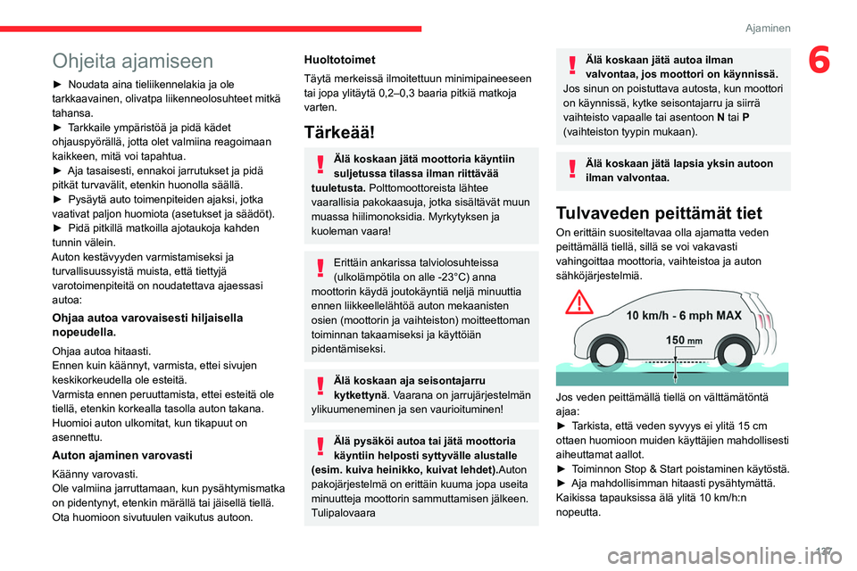 CITROEN JUMPER SPACETOURER 2021 Omistajan Käsikirjat (in Finnish) 137
Ajaminen
6Ohjeita ajamiseen
► Noudata aina tieliikennelakia ja ole tarkkaavainen, olivatpa liikenneolosuhteet mitkä
tahansa.
► Tarkkaile ympäristöä ja pidä CITROEN JUMPER SPACETOURER 2021 Omistajan Käsikirjat (in Finnish) 137
Ajaminen
6Ohjeita ajamiseen
► Noudata aina tieliikennelakia ja ole tarkkaavainen, olivatpa liikenneolosuhteet mitkä
tahansa.
► Tarkkaile ympäristöä ja pidä