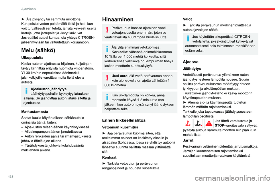 CITROEN JUMPER SPACETOURER 2021 Omistajan Käsikirjat (in Finnish) 138
Ajaminen
Sivutuuli
Pidä mielessä, että auto on alttiimpi tuulen
vaikutukselle hinattaessa.
Varkaudenesto
Elektroninen
ajonestojärjestelmä
Jokaiseen kauko-ohjaimeen on
asennettu mikrosiru, CITROEN JUMPER SPACETOURER 2021 Omistajan Käsikirjat (in Finnish) 138
Ajaminen
Sivutuuli
Pidä mielessä, että auto on alttiimpi tuulen
vaikutukselle hinattaessa.
Varkaudenesto
Elektroninen
ajonestojärjestelmä
Jokaiseen kauko-ohjaimeen on
asennettu mikrosiru,