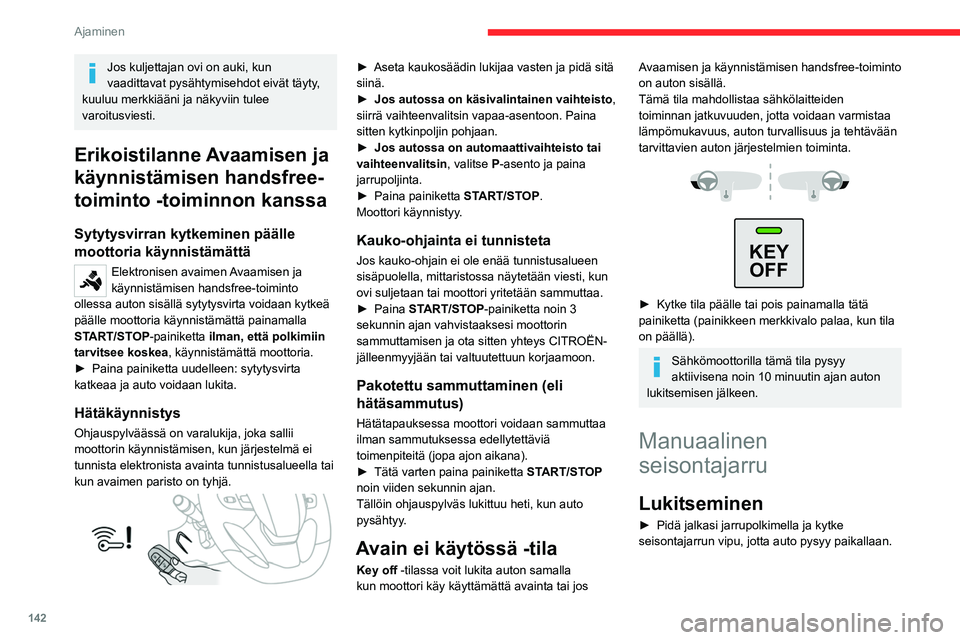 CITROEN JUMPER SPACETOURER 2021 Omistajan Käsikirjat (in Finnish) 142
Ajaminen
Vapauttaminen tasaisella
alustalla
► Pidä jalka jarrupolkimella, vedä kevyesti
seisontajarrun vivusta, paina vivun päässä
olevaa lukituksen avauspainiketta ja laske CITROEN JUMPER SPACETOURER 2021 Omistajan Käsikirjat (in Finnish) 142
Ajaminen
Vapauttaminen tasaisella
alustalla
► Pidä jalka jarrupolkimella, vedä kevyesti
seisontajarrun vivusta, paina vivun päässä
olevaa lukituksen avauspainiketta ja laske