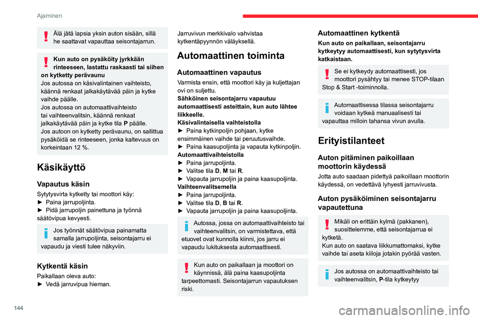 CITROEN JUMPER SPACETOURER 2021 Omistajan Käsikirjat (in Finnish) 144
Ajaminen
automaattisesti, kun sytytysvirta katkaistaan.
Pyörät lukkiutuvat.
Lisätietoja vapaalle vaihtamisesta on
annettu asiaa käsittelevässä kohdassa.
Jos autossa on automaattivaihteist CITROEN JUMPER SPACETOURER 2021 Omistajan Käsikirjat (in Finnish) 144
Ajaminen
automaattisesti, kun sytytysvirta katkaistaan.
Pyörät lukkiutuvat.
Lisätietoja vapaalle vaihtamisesta on
annettu asiaa käsittelevässä kohdassa.
Jos autossa on automaattivaihteist
