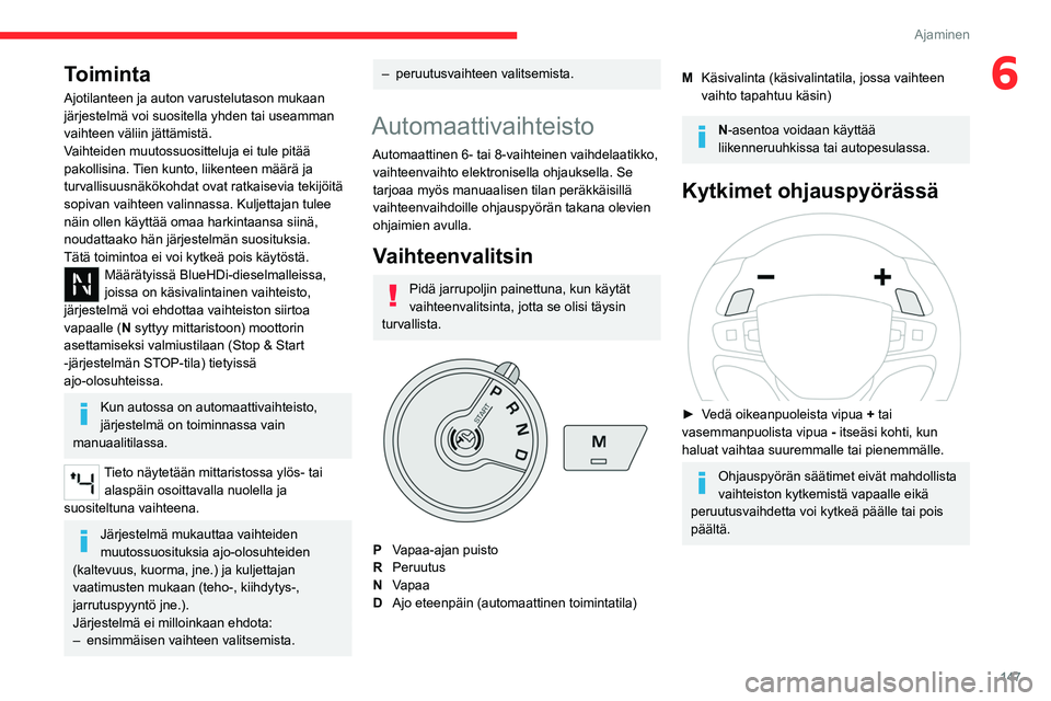 CITROEN JUMPER SPACETOURER 2021 Omistajan Käsikirjat (in Finnish) 147
Ajaminen
6Toiminta
Ajotilanteen ja auton varustelutason mukaan
järjestelmä voi suositella yhden tai useamman
vaihteen väliin jättämistä.
Vaihteiden muutossuositteluja ei tule pitää
pako CITROEN JUMPER SPACETOURER 2021 Omistajan Käsikirjat (in Finnish) 147
Ajaminen
6Toiminta
Ajotilanteen ja auton varustelutason mukaan
järjestelmä voi suositella yhden tai useamman
vaihteen väliin jättämistä.
Vaihteiden muutossuositteluja ei tule pitää
pako